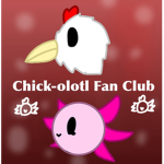 Chick-olotl Fan Club