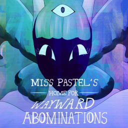 Miss Pastel's Home For Wayward Abominations