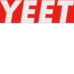 ALL PEEPS COME TO YEET