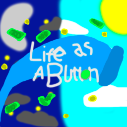 Life As a button [WORK ON PROGRESS]