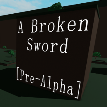 The Broken Sword [Pre-Alpha]