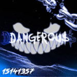 DANGEROUS$$
