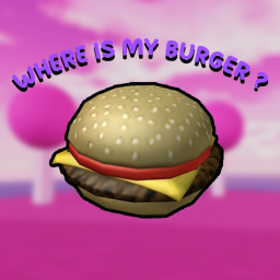 Where is my Burger ? [ 🍭 ]