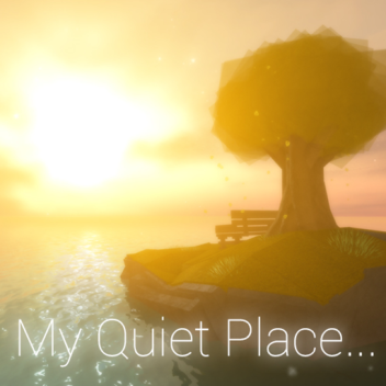 My Quiet Place...