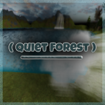 ( Quiet Forest )