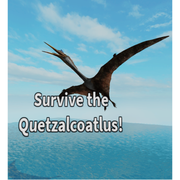 Survive the Quetzalcoatlus!