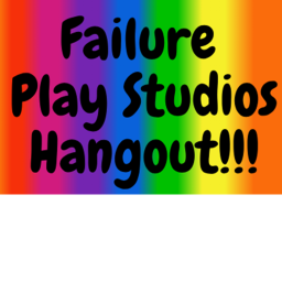 (OLD RELEASE) Failure Play Studios Hangout!!