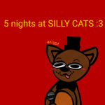 5 nights at silly cats :3