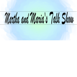 Martha and Maria's talk Show