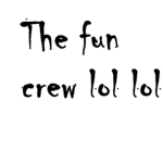 the fun crew lol lol