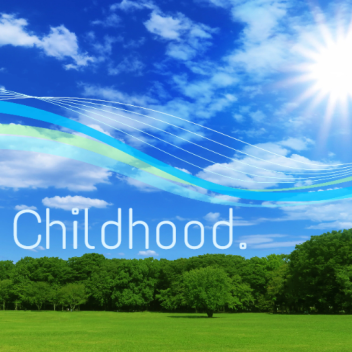 Childhood.