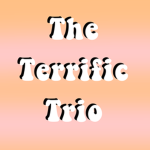 The Terrific Trio! <3