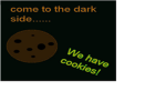 come to the dark side we have cookies