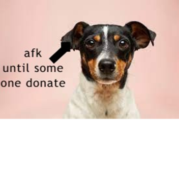 afk until some one donate