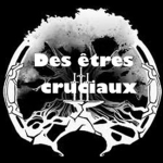 Des êtres cruciaux