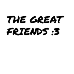 The great friends :3