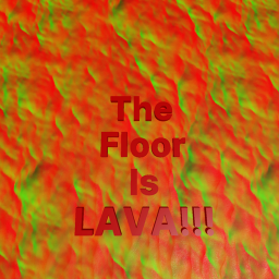 The floor is lava!