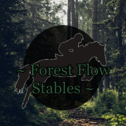 ~ Forest Flow Stables ~