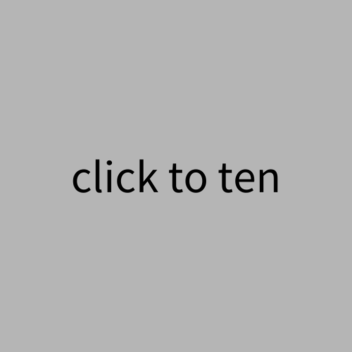 click to ten
