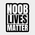 !!Noob Lives Matter!!