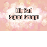 Lily Pad Squad Group!