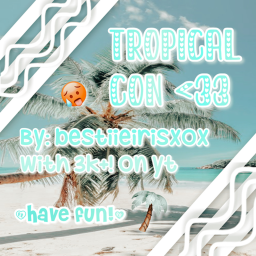 Tropical con <33 by: Bestiieirisxox w/ 4k+ on yt!