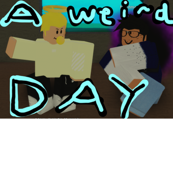 A Weird Day Testing