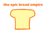 The epic Bread Empire