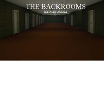 The Backrooms - INFINITE DREAM