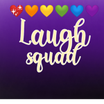 |• Laugh Squad! •|