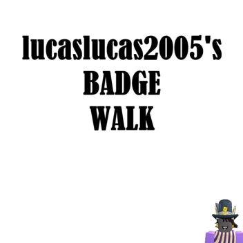 IucasIucas2005's Badge Walk
