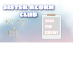 Sister acorn club!