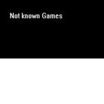 Not known Games