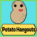 Potato Hangouts