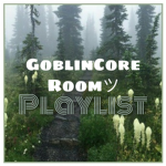 GoblinCore Roomツ Playlist
