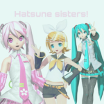the hatsune sisters!