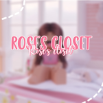 ~ Rose’s Closet ~