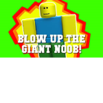 Blow Up the Giant Noob