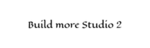 Build More Studio 2