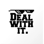 Deal With it Gang!!