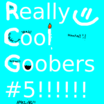 Really cool goobers#5
