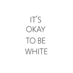 It's Ok to be White