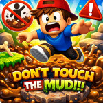 Don't touch the mud!!!