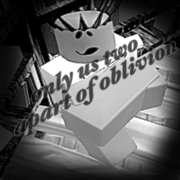only us two , apart of oblivion