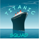 Titanic Squad