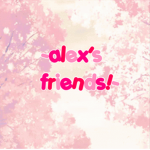 ~alexs friends!~