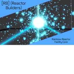 [RB] Rainbow Reactor Facility Core