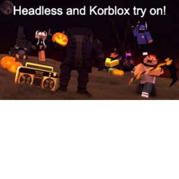 Headless and Korblox Hangout!
