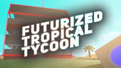[NEW] Futurized Tropical Tycoon