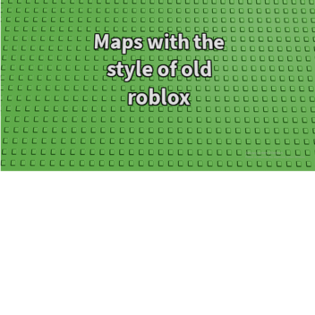 Maps with the style of old roblox (Beta)